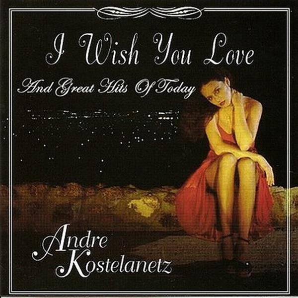 Andre Kostelanetz - I Wish You Love  (1996)